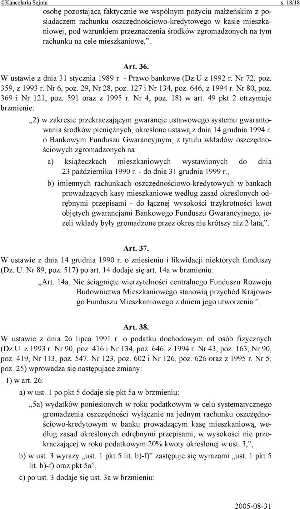 rachunku na cele mieszkaniowe,. Art. 36. W ustawie z dnia 31 stycznia 1989 r. - Prawo bankowe (Dz.U z 1992 r. Nr 72, poz. 359, z 1993 r. Nr 6, poz. 29, Nr 28, poz. 127 i Nr 134, poz. 646, z 1994 r.