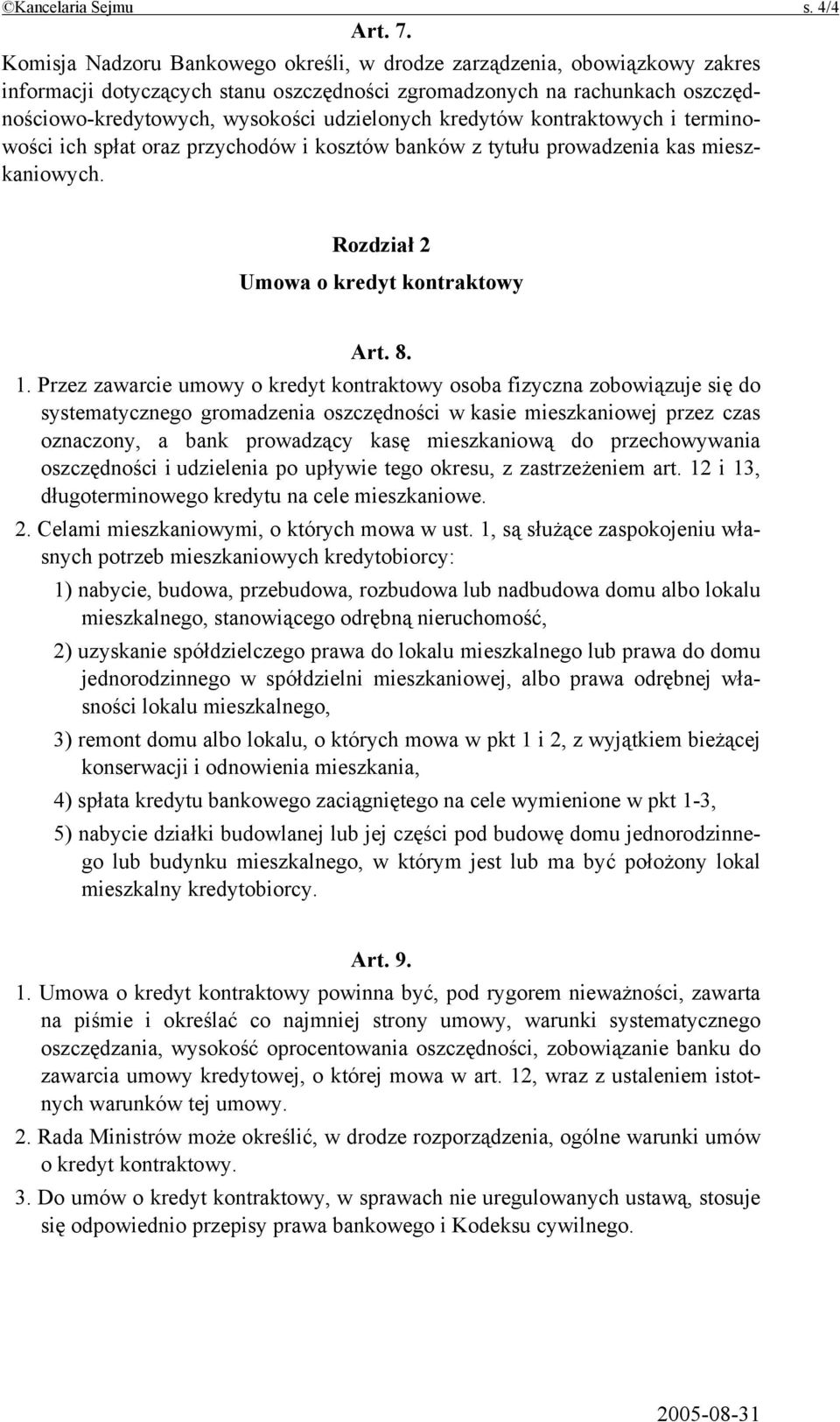 kredytów kontraktowych i terminowości ich spłat oraz przychodów i kosztów banków z tytułu prowadzenia kas mieszkaniowych. Rozdział 2 Umowa o kredyt kontraktowy Art. 8. 1.