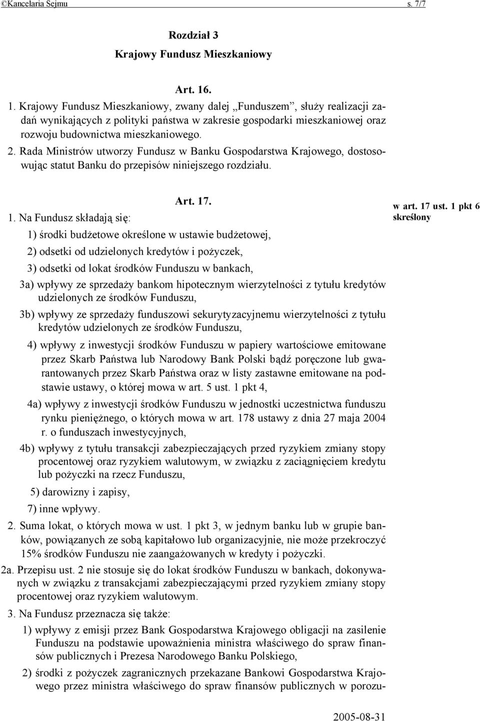 Rada Ministrów utworzy Fundusz w Banku Gospodarstwa Krajowego, dostosowując statut Banku do przepisów niniejszego rozdziału. Art. 17