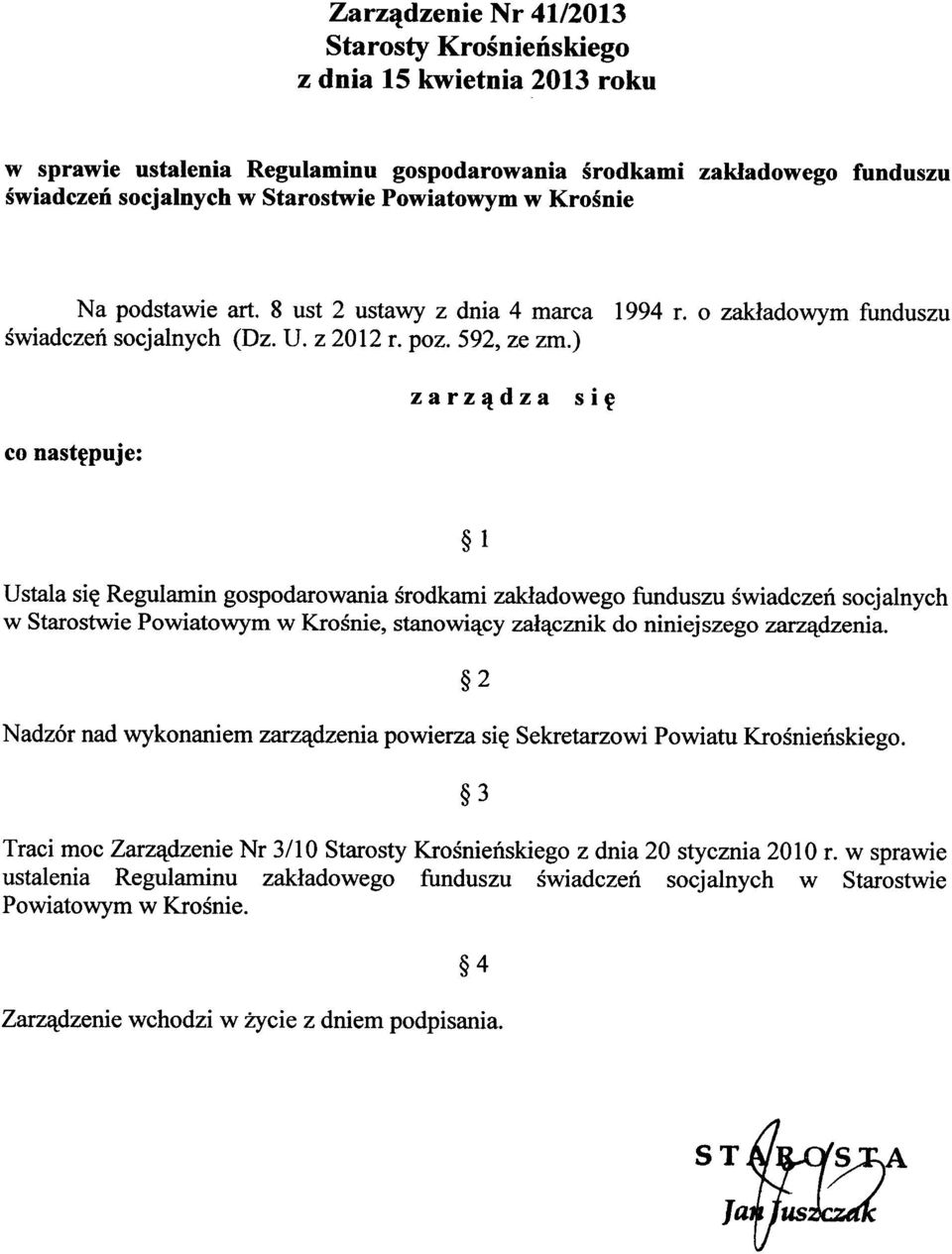 ) zarządza się co następuje: 1 Ustala się Regulamin gospodarowania środkami zakładowego funduszu świadczeń socjalnych w Starostwie Powiatowym w Krośnie, stanowiący załącznik do niniejszego