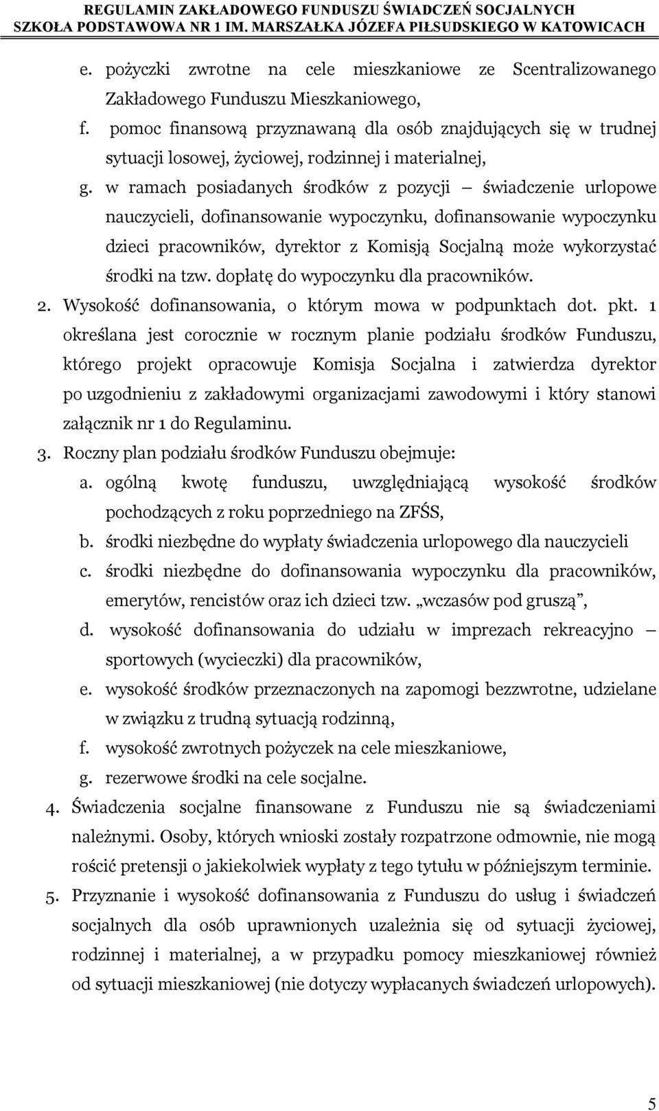 w ramach posiadanych środków z pozycji świadczenie urlopowe nauczycieli, dofinansowanie wypoczynku, dofinansowanie wypoczynku dzieci pracowników, dyrektor z Komisją Socjalną może wykorzystać środki