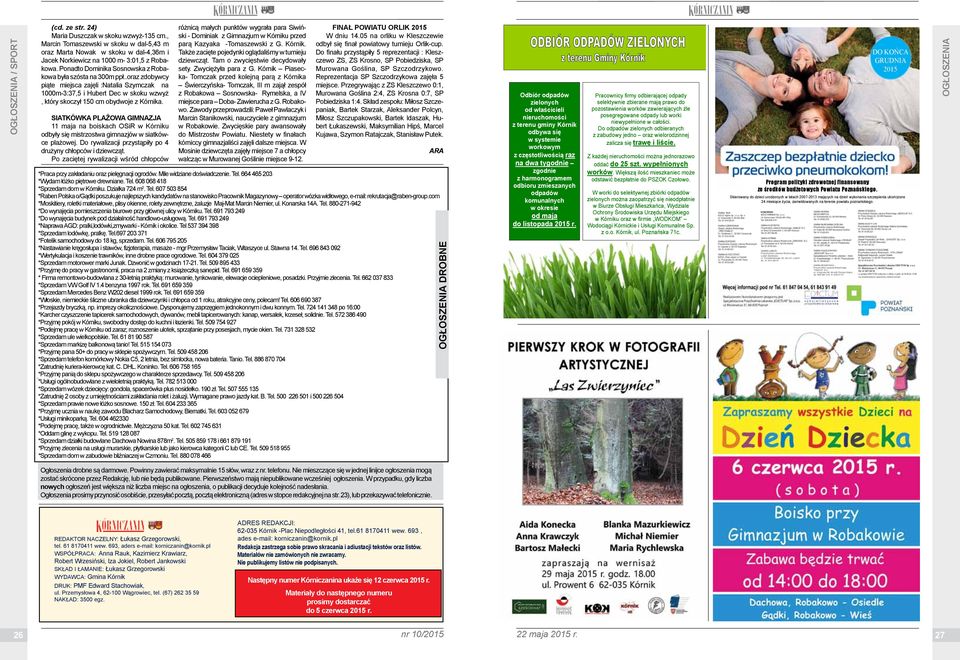 SIATKÓWKA PLAŻOWA GIMNAZJA 11 mj n boisch OSiR w Kórniu odbyły się mistrzostw gimnzjów w sitówce plżowej. Do rywlizcji przystąpiły po 4 drużyny chłopców i dziewcząt.