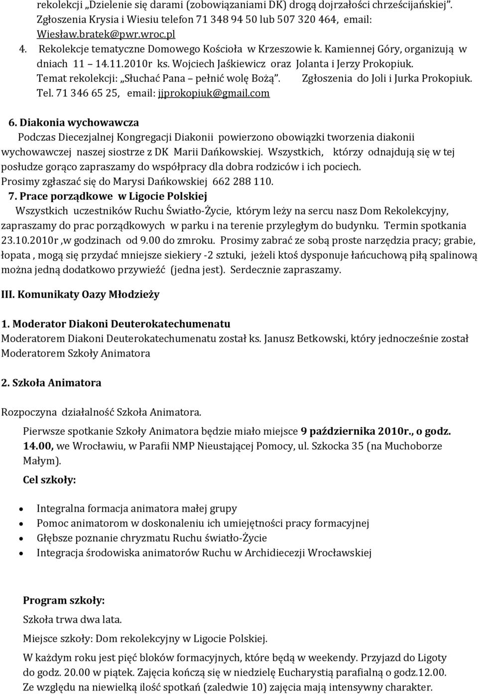 Temat rekolekcji: Słuchać Pana pełnić wolę Bożą. Zgłoszenia do Joli i Jurka Prokopiuk. Tel. 71 346 65 25, email: jjprokopiuk@gmail.com 6.
