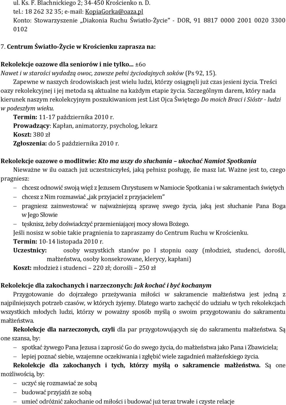 Zapewne w naszych środowiskach jest wielu ludzi, którzy osiągnęli już czas jesieni życia. Treści oazy rekolekcyjnej i jej metoda są aktualne na każdym etapie życia.