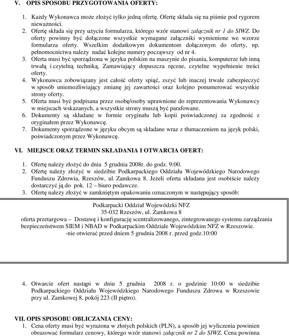 Wszelkim dodatkowym dokumentom dołączonym do oferty, np. pełnomocnictwa naleŝy nadać kolejne numery począwszy od nr 4. 3.
