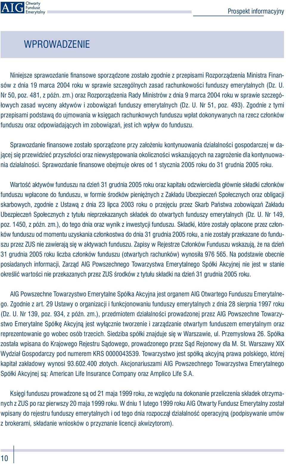 493). Zgodnie z tymi przepisami podstawą do ujmowania w księgach rachunkowych funduszu wpłat dokonywanych na rzecz członków funduszu oraz odpowiadających im zobowiązań, jest ich wpływ do funduszu.