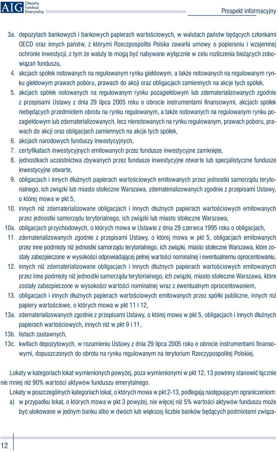 akcjach spółek notowanych na regulowanym rynku giełdowym, a także notowanych na regulowanym rynku giełdowym prawach poboru, prawach do akcji oraz obligacjach zamiennych na akcje tych spółek, 5.