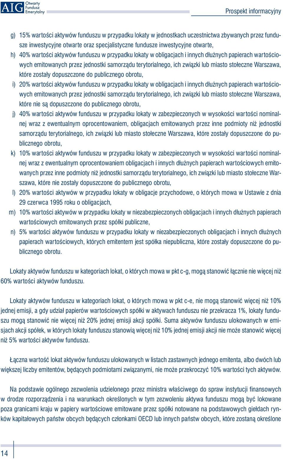 zostały dopuszczone do publicznego obrotu, i) 20% wartości  nie są dopuszczone do publicznego obrotu, j) 40% wartości aktywów funduszu w przypadku lokaty w zabezpieczonych w wysokości wartości
