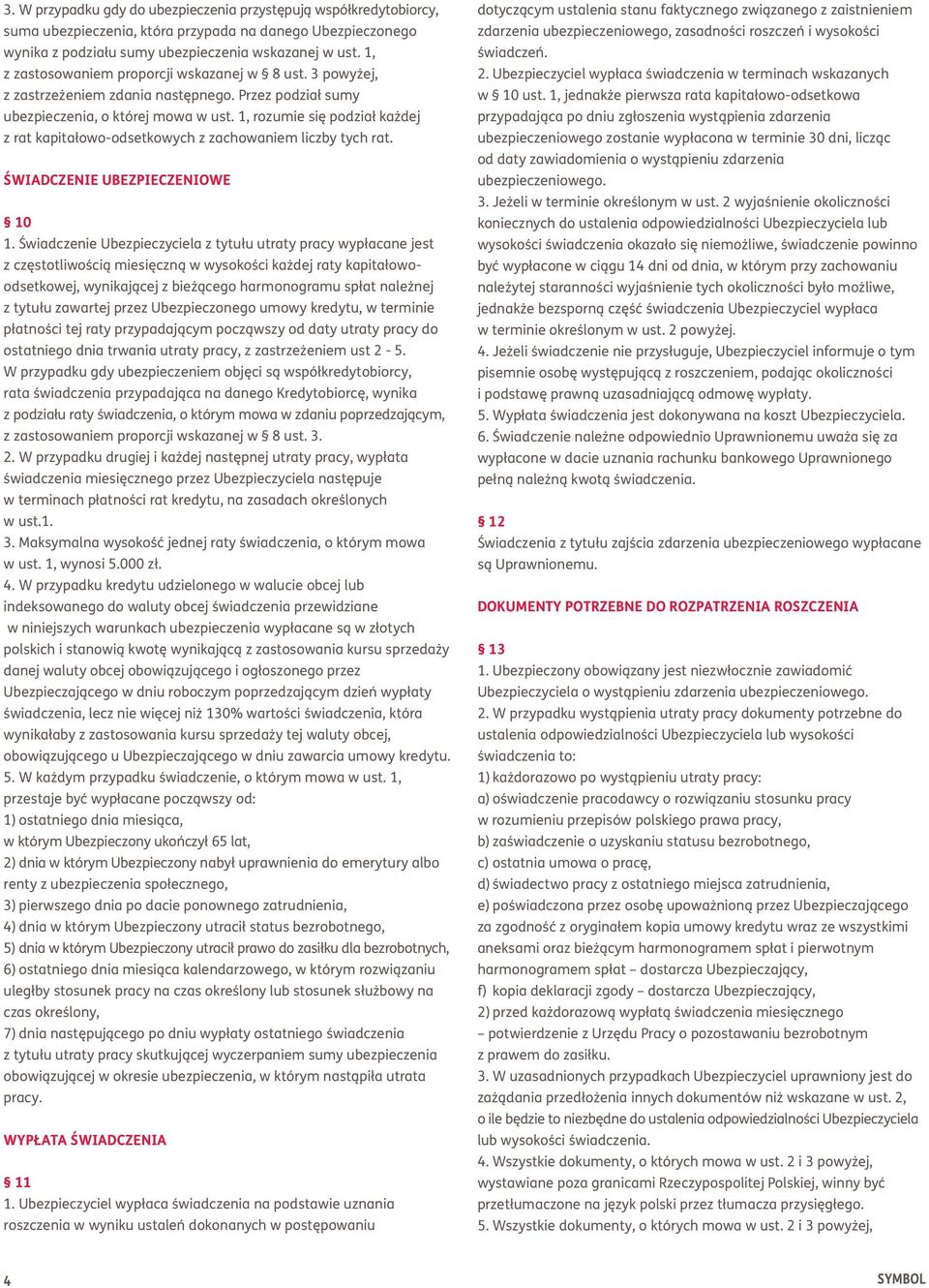 1, rozumie się podział każdej z rat kapitałowo-odsetkowych z zachowaniem liczby tych rat. ŚWIADCZENIE UBEZPIECZENIOWE 10 1.
