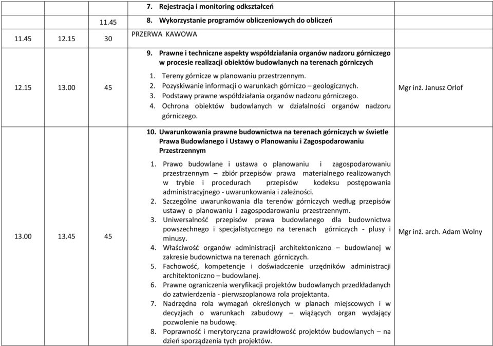 Pozyskiwanie informacji o warunkach górniczo geologicznych. 3. Podstawy prawne współdziałania organów nadzoru górniczego. 4. Ochrona obiektów budowlanych w działalności organów nadzoru górniczego.