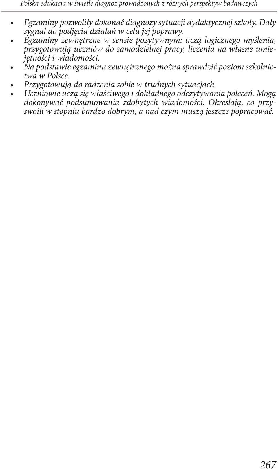 Egzaminy zewnętrzne w sensie pozytywnym: uczą logicznego myślenia, przygotowują uczniów do samodzielnej pracy, liczenia na własne umiejętności i wiadomości.
