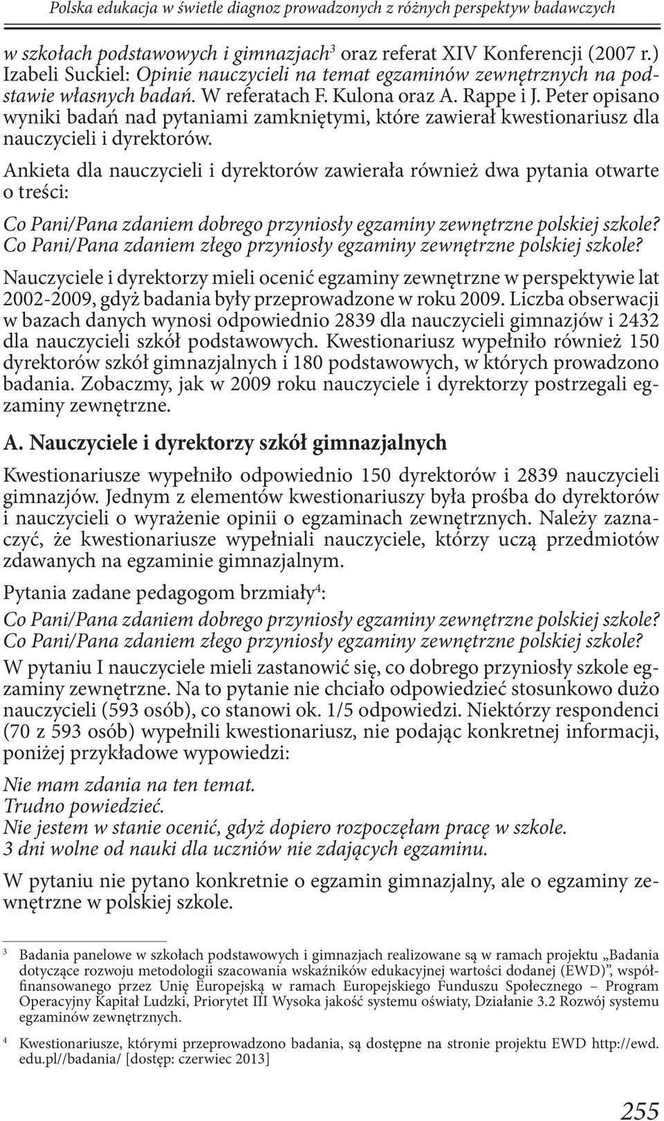 Peter opisano wyniki badań nad pytaniami zamkniętymi, które zawierał kwestionariusz dla nauczycieli i dyrektorów.