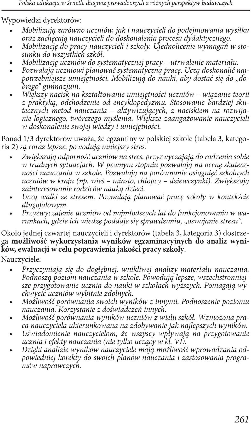 Mobilizację uczniów do systematycznej pracy utrwalenie materiału. Pozwalają uczniowi planować systematyczną pracę. Uczą doskonalić najpotrzebniejsze umiejętności.