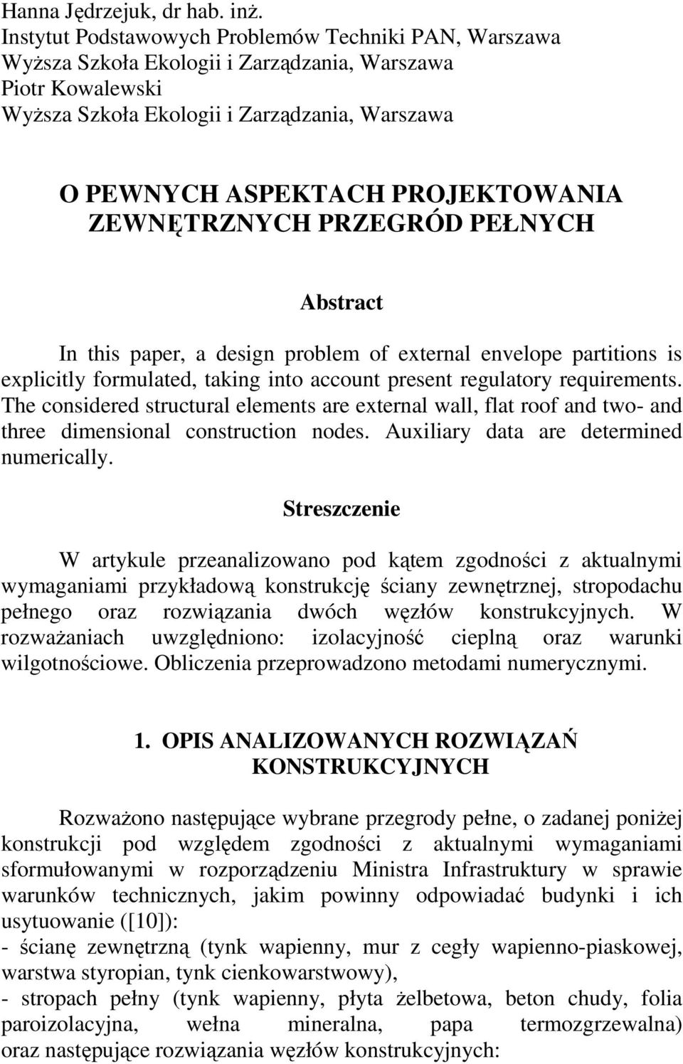 ZEWNĘTRZNYCH PRZEGRÓD PEŁNYCH Abstract In this paper, a design problem of external envelope partitions is explicitly formulated, taking into account present regulatory requirements.