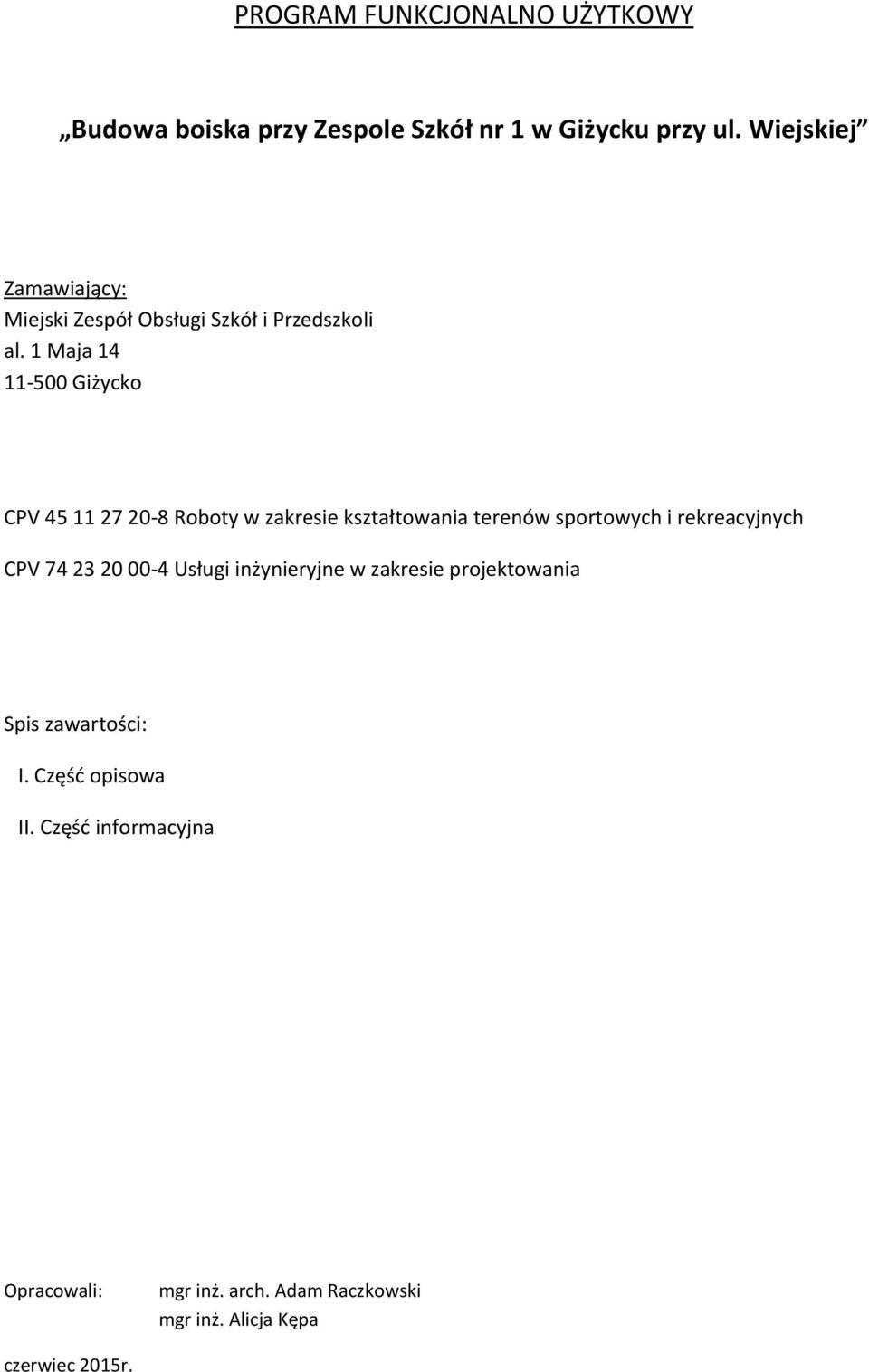 1 Maja 14 11-500 Giżyck CPV 45 11 27 20-8 Rbty w zakresie kształtwania terenów sprtwych i rekreacyjnych CPV 74