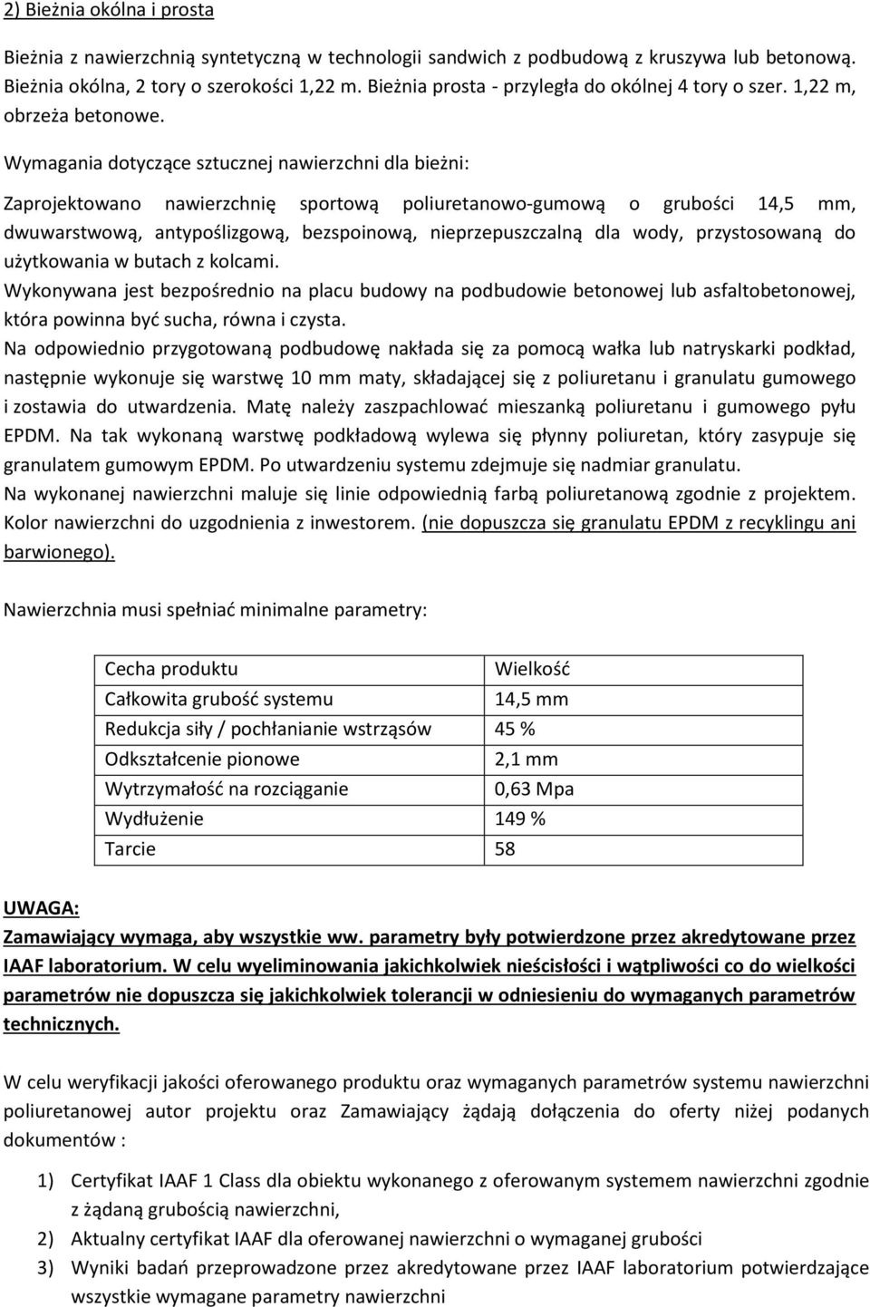 Wymagania dtyczące sztucznej nawierzchni dla bieżni: Zaprjektwan nawierzchnię sprtwą pliuretanw-gumwą grubści 14,5 mm, dwuwarstwwą, antypślizgwą, bezspinwą, nieprzepuszczalną dla wdy, przystswaną d