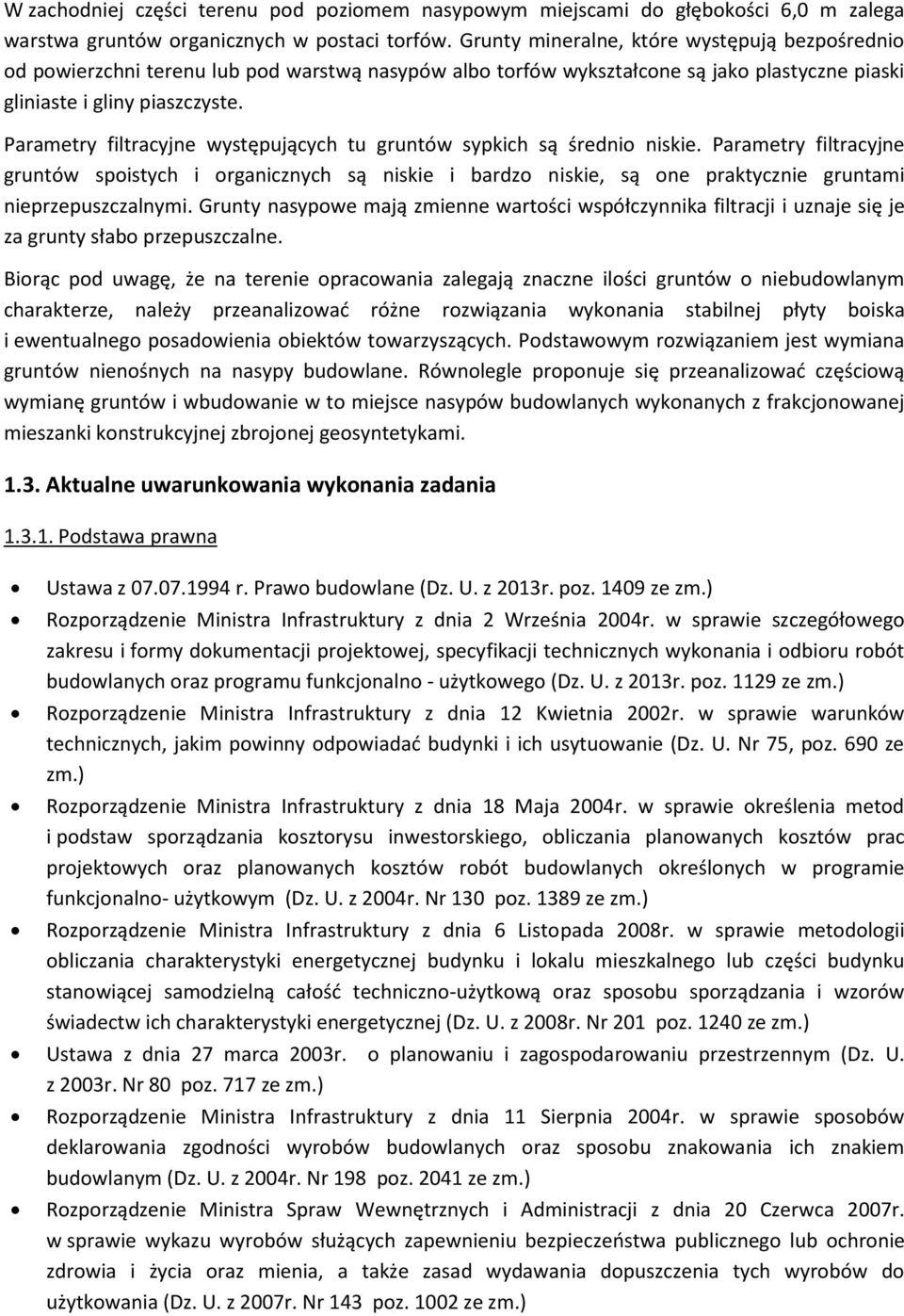 Parametry filtracyjne występujących tu gruntów sypkich są średni niskie. Parametry filtracyjne gruntów spistych i rganicznych są niskie i bardz niskie, są ne praktycznie gruntami nieprzepuszczalnymi.