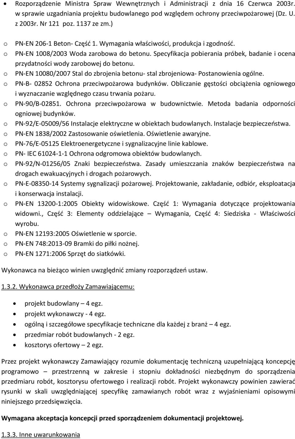 PN-EN 10080/2007 Stal d zbrjenia betnu- stal zbrjeniwa- Pstanwienia gólne. PN-B- 02852 Ochrna przeciwpżarwa budynków. Obliczanie gęstści bciążenia gniweg i wyznaczanie względneg czasu trwania pżaru.