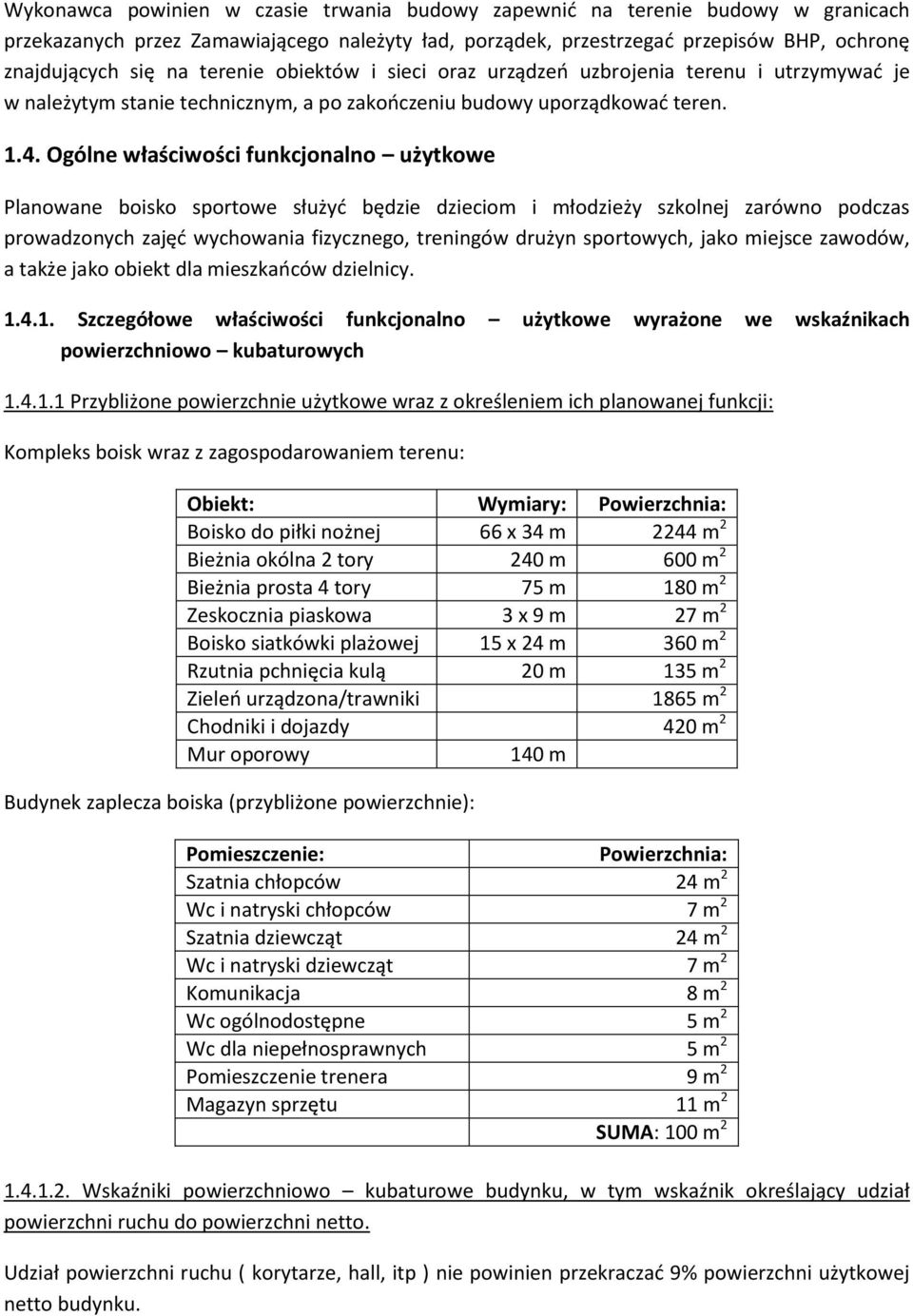 Ogólne właściwści funkcjnaln użytkwe Planwane bisk sprtwe służyd będzie dziecim i młdzieży szklnej zarówn pdczas prwadznych zajęd wychwania fizyczneg, treningów drużyn sprtwych, jak miejsce zawdów, a