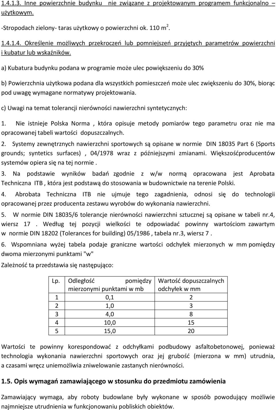 c) Uwagi na temat tlerancji nierównści nawierzchni syntetycznych: 1. Nie istnieje Plska Nrma, która pisuje metdy pmiarów teg parametru raz nie ma pracwanej tabeli wartści dpuszczalnych. 2.