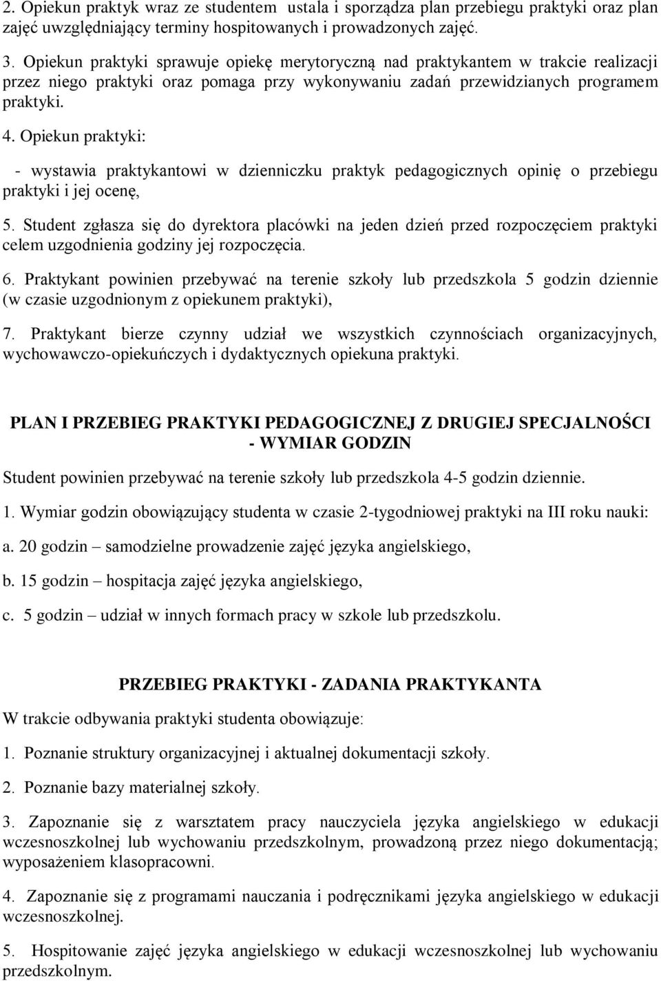 Opiekun praktyki: - wystawia praktykantowi w dzienniczku praktyk pedagogicznych opinię o przebiegu praktyki i jej ocenę, 5.