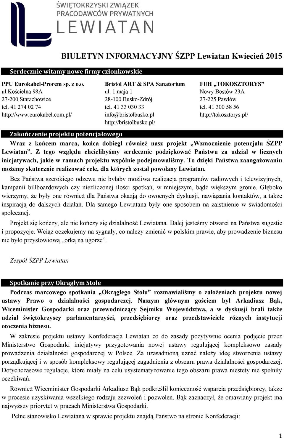 41 300 58 56 http://tokosztorys.pl/ Zakończenie projektu potencjałowego Wraz z końcem marca, końca dobiegł również nasz projekt Wzmocnienie potencjału ŚZPP Lewiatan.