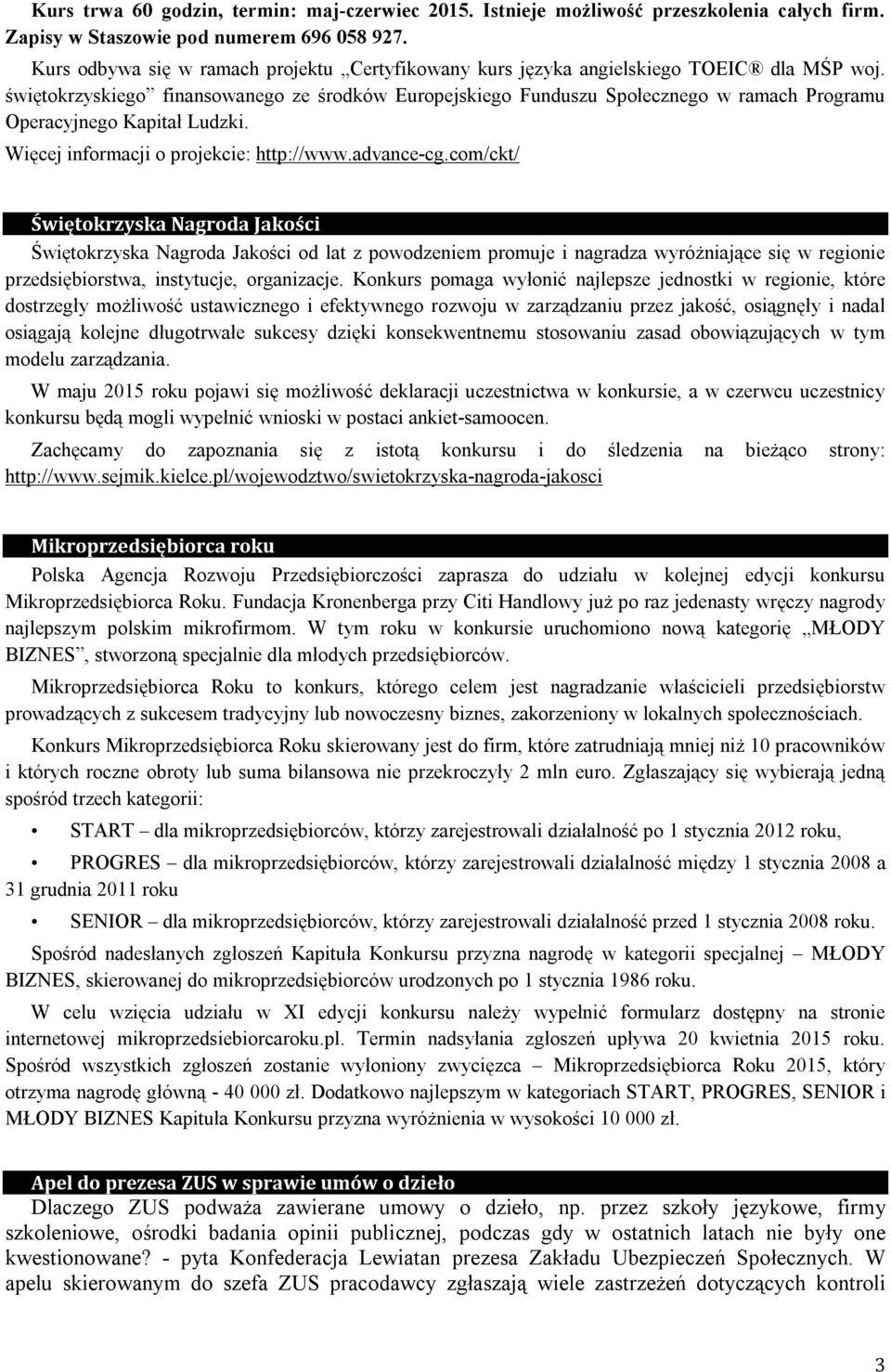 świętokrzyskiego finansowanego ze środków Europejskiego Funduszu Społecznego w ramach Programu Operacyjnego Kapitał Ludzki. Więcej informacji o projekcie: http://www.advance-cg.