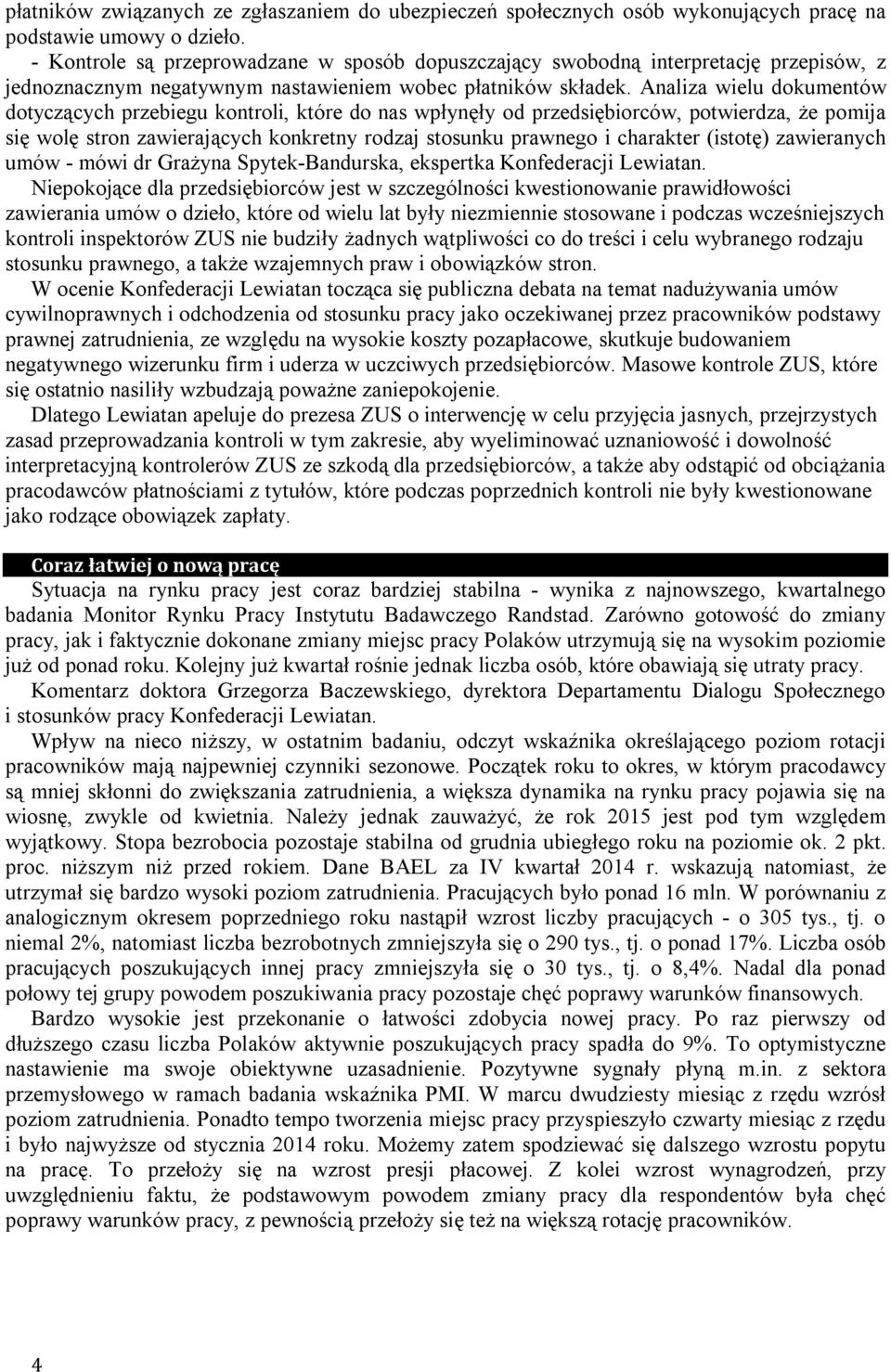 Analiza wielu dokumentów dotyczących przebiegu kontroli, które do nas wpłynęły od przedsiębiorców, potwierdza, że pomija się wolę stron zawierających konkretny rodzaj stosunku prawnego i charakter