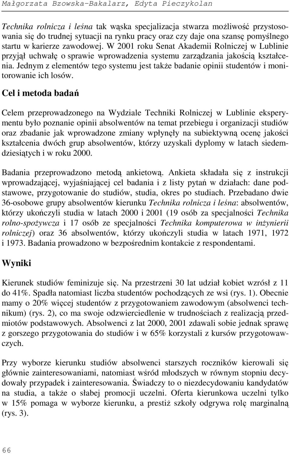 Jednym z elementów tego systemu jest takŝe badanie opinii studentów i monitorowanie ich losów.