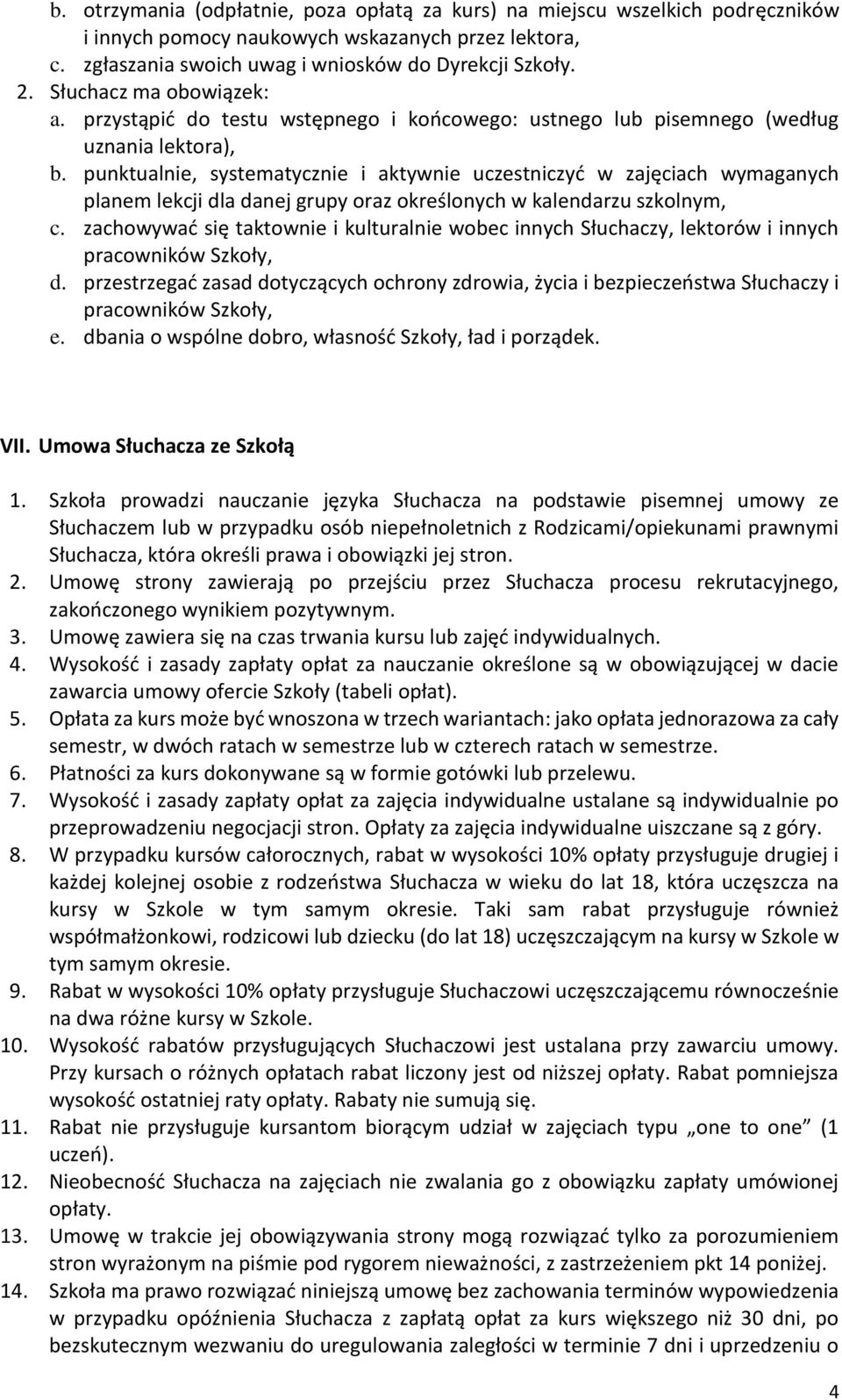 punktualnie, systematycznie i aktywnie uczestniczyć w zajęciach wymaganych planem lekcji dla danej grupy oraz określonych w kalendarzu szkolnym, c.