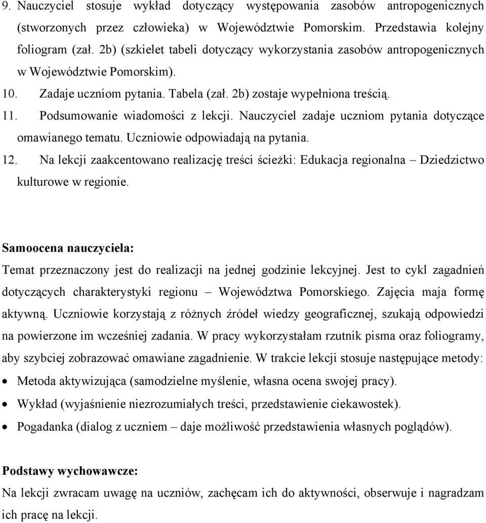 Podsumowanie wiadomości z lekcji. Nauczyciel zadaje uczniom pytania dotyczące omawianego tematu. Uczniowie odpowiadają na pytania. 12.