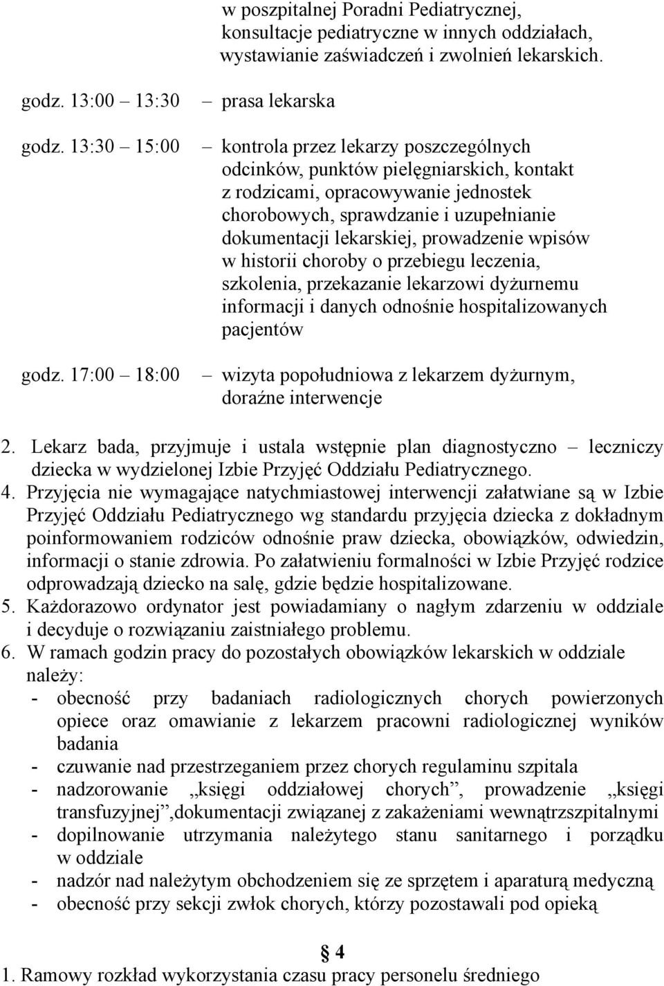 lekarskiej, prowadzenie wpisów w historii choroby o przebiegu leczenia, szkolenia, przekazanie lekarzowi dyżurnemu informacji i danych odnośnie hospitalizowanych pacjentów wizyta popołudniowa z