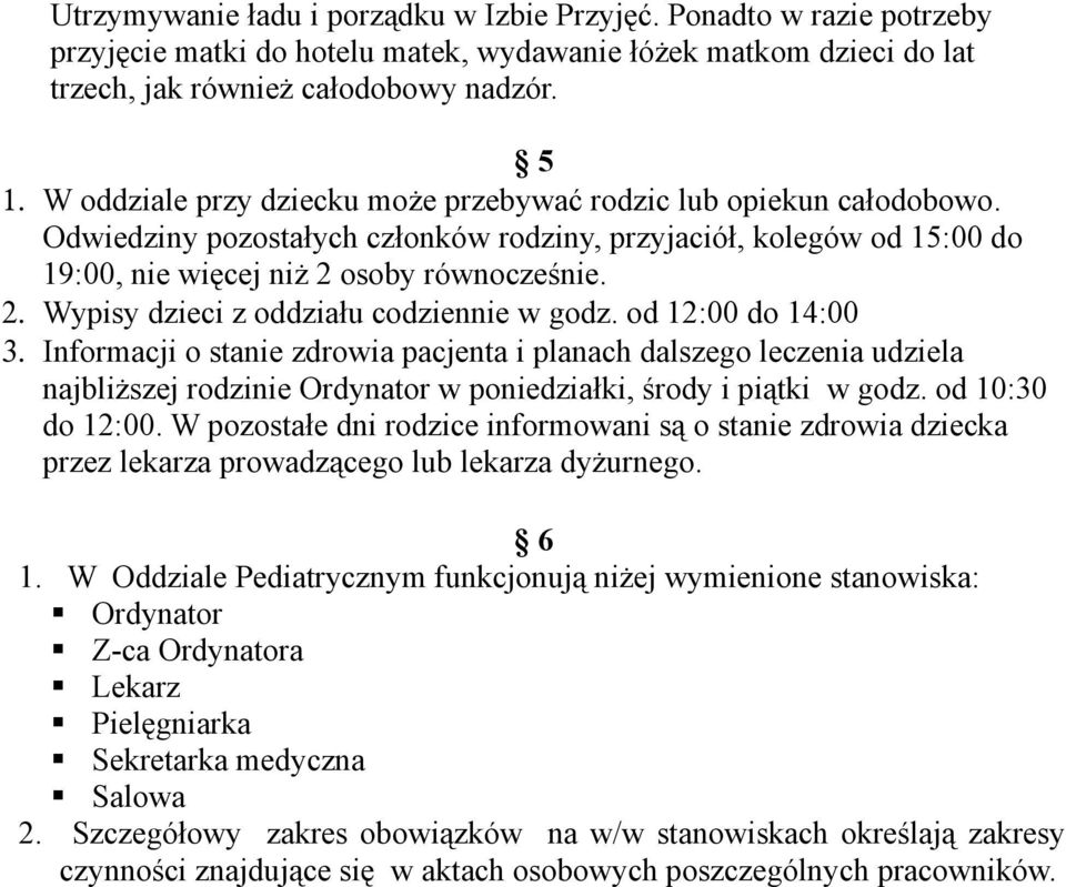 osoby równocześnie. 2. Wypisy dzieci z oddziału codziennie w godz. od 12:00 do 14:00 3.