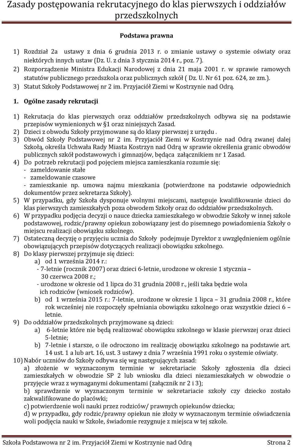 Przyjaciół Ziemi w Kostrzynie nad Odrą. 1. Ogólne zasady rekrutacji 1) Rekrutacja do klas pierwszych oraz oddziałów odbywa się na podstawie przepisów wymienionych w 1 oraz niniejszych Zasad.