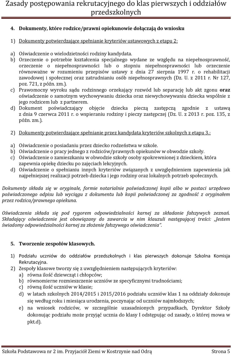 przepisów ustawy z dnia 27 sierpnia 1997 r. o rehabilitacji zawodowej i społecznej oraz zatrudnianiu osób niepełnosprawnych (Dz. U. z 2011 r. Nr 127, poz. 721, z późn. zm.).