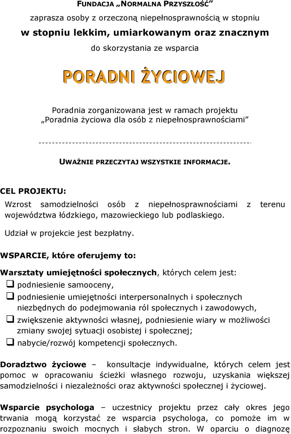 CEL PROJEKTU: Wzrost samodzielności osób z niepełnosprawnościami z terenu województwa łódzkiego, mazowieckiego lub podlaskiego. Udział w projekcie jest bezpłatny.