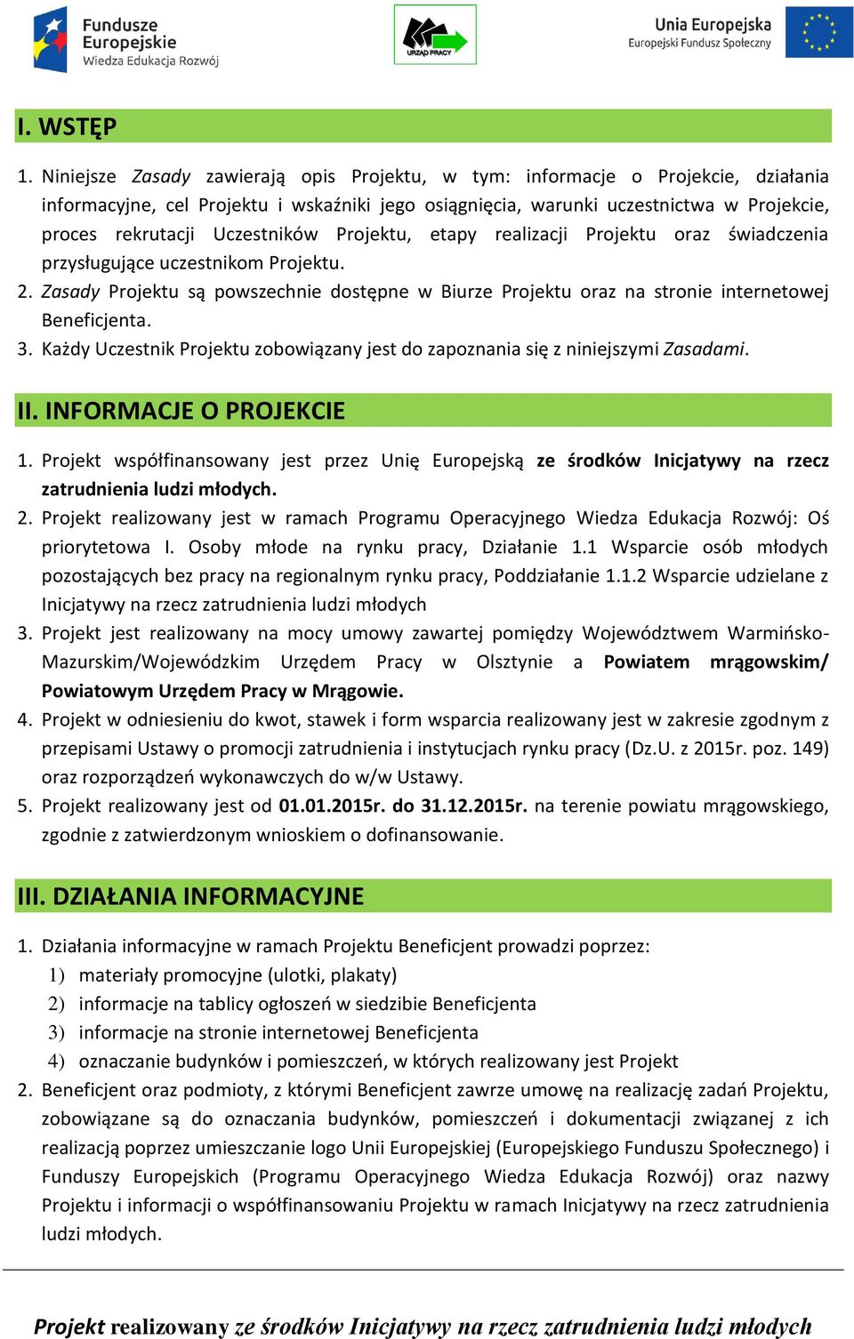 Uczestników Projektu, etapy realizacji Projektu oraz świadczenia przysługujące uczestnikom Projektu. 2.