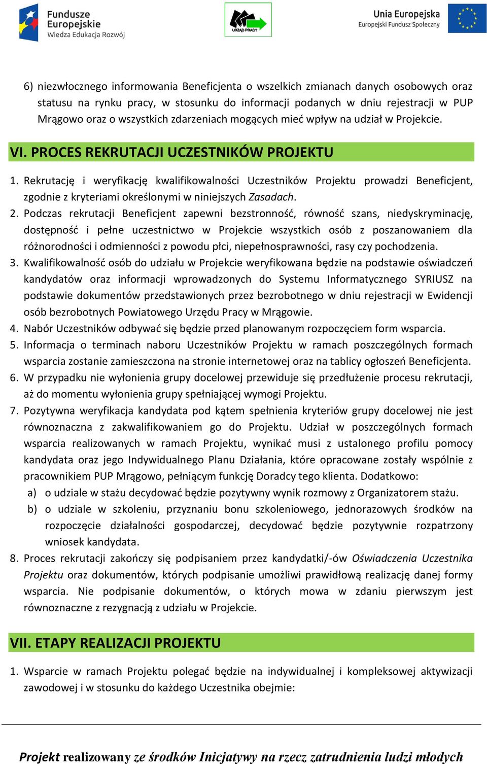 Rekrutację i weryfikację kwalifikowalności Uczestników Projektu prowadzi Beneficjent, zgodnie z kryteriami określonymi w niniejszych Zasadach. 2.