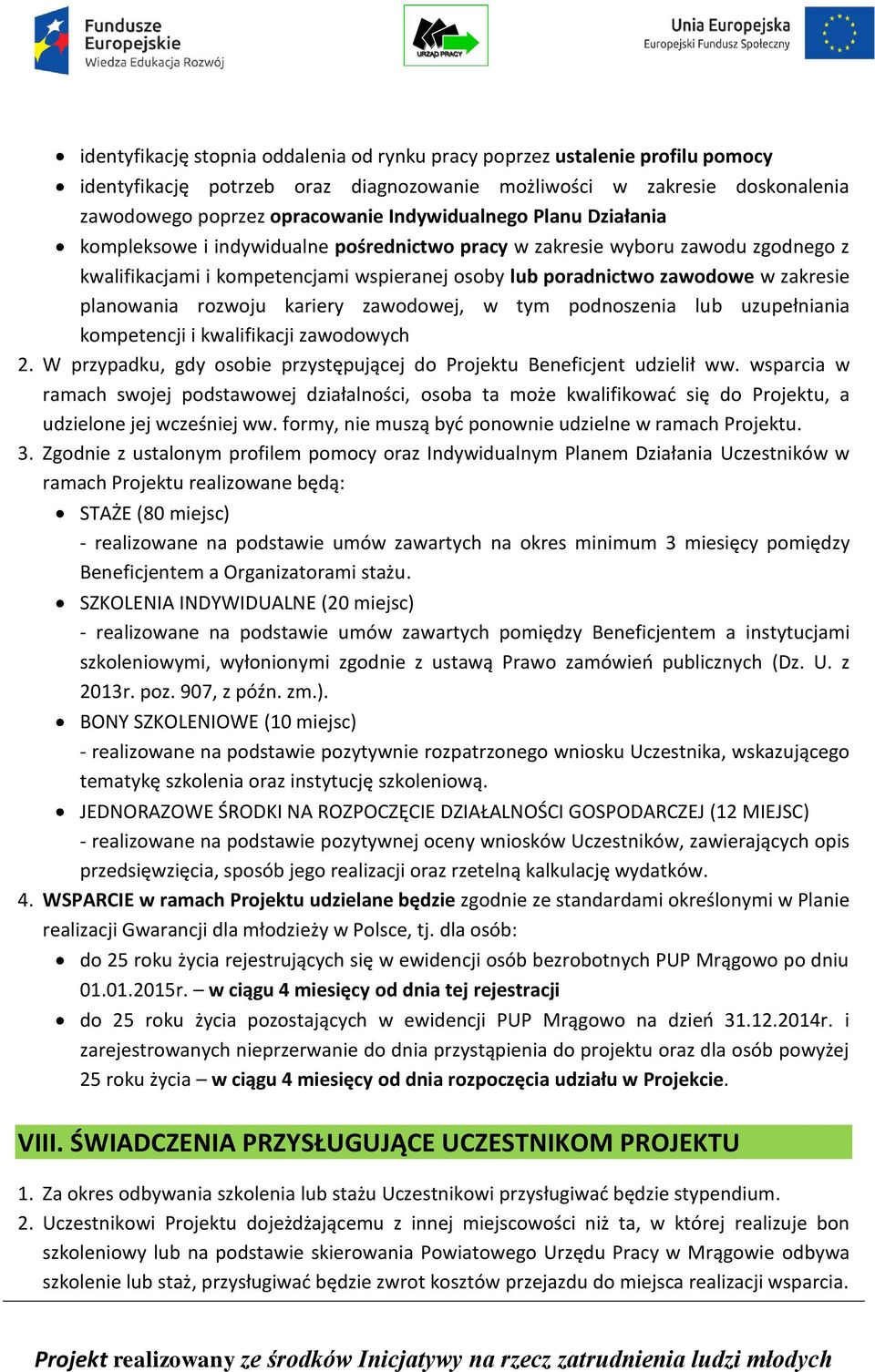 planowania rozwoju kariery zawodowej, w tym podnoszenia lub uzupełniania kompetencji i kwalifikacji zawodowych 2. W przypadku, gdy osobie przystępującej do Projektu Beneficjent udzielił ww.