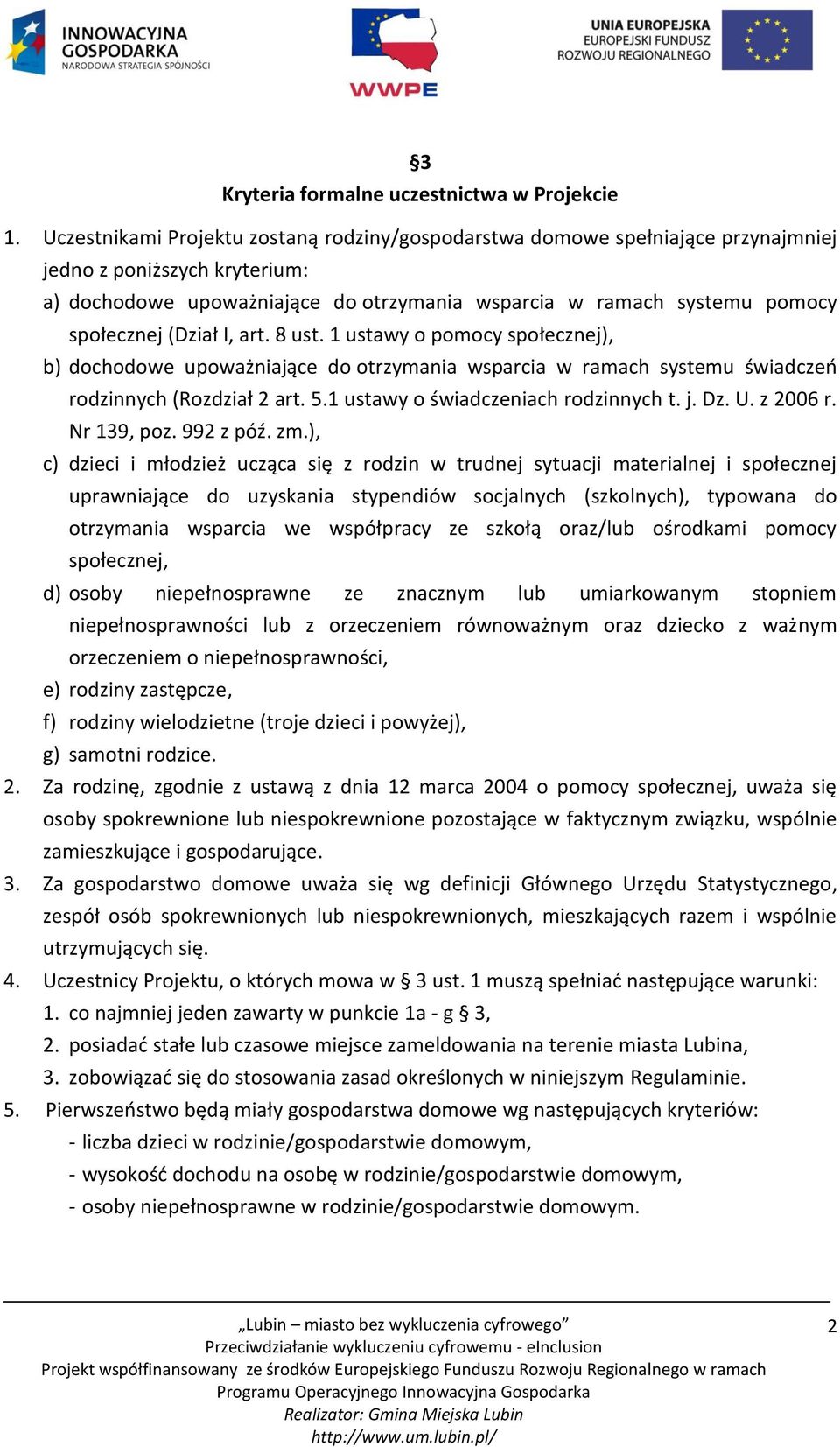 (Dział I, art. 8 ust. 1 ustawy o pomocy społecznej), b) dochodowe upoważniające do otrzymania wsparcia w ramach systemu świadczeń rodzinnych (Rozdział 2 art. 5.1 ustawy o świadczeniach rodzinnych t.