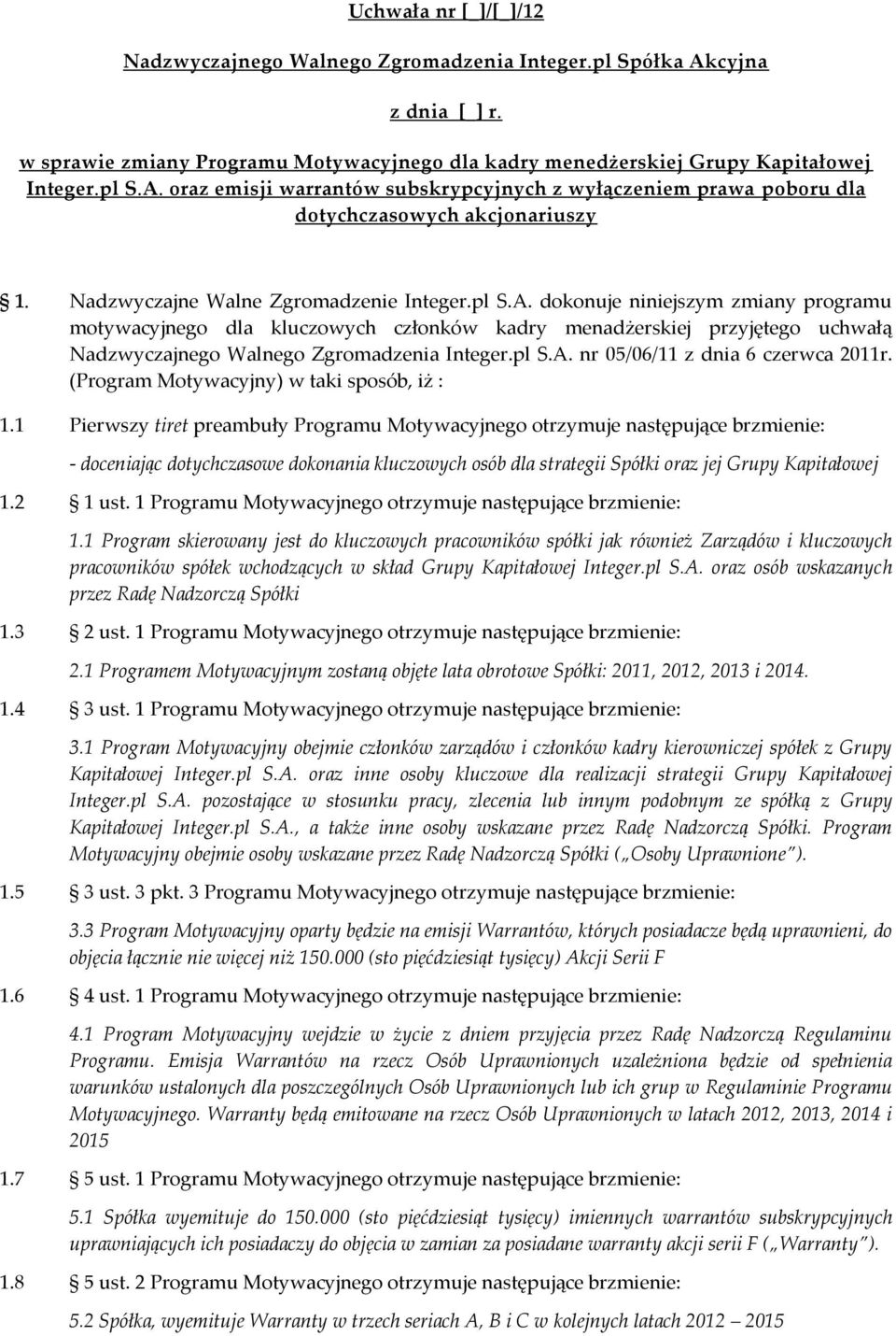 dokonuje niniejszym zmiany programu motywacyjnego dla kluczowych członków kadry menadżerskiej przyjętego uchwałą Nadzwyczajnego Walnego Zgromadzenia Integer.pl S.A. nr 05/06/11 z dnia 6 czerwca 2011r.
