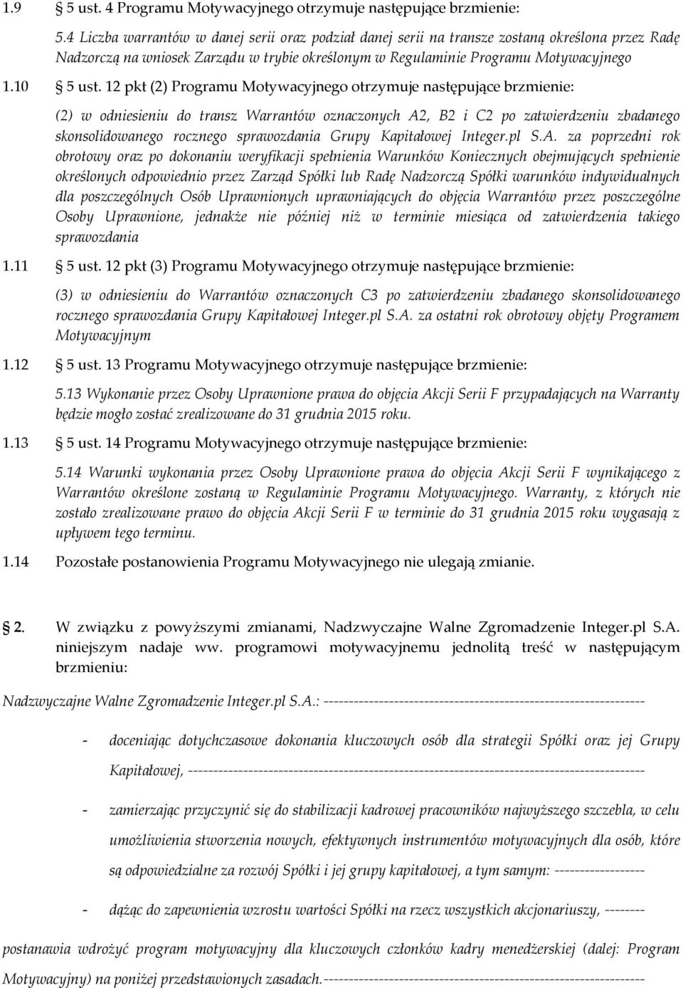 12 pkt (2) Programu Motywacyjnego otrzymuje następujące brzmienie: (2) w odniesieniu do transz Warrantów oznaczonych A2, B2 i C2 po zatwierdzeniu zbadanego skonsolidowanego rocznego sprawozdania