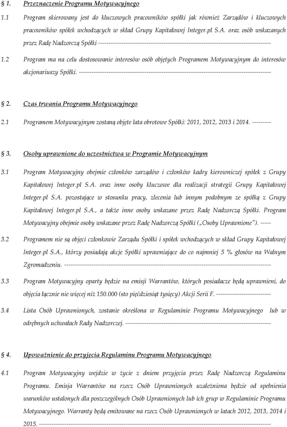 2 Program ma na celu dostosowanie interesów osób objętych Programem Motywacyjnym do interesów akcjonariuszy Spółki.