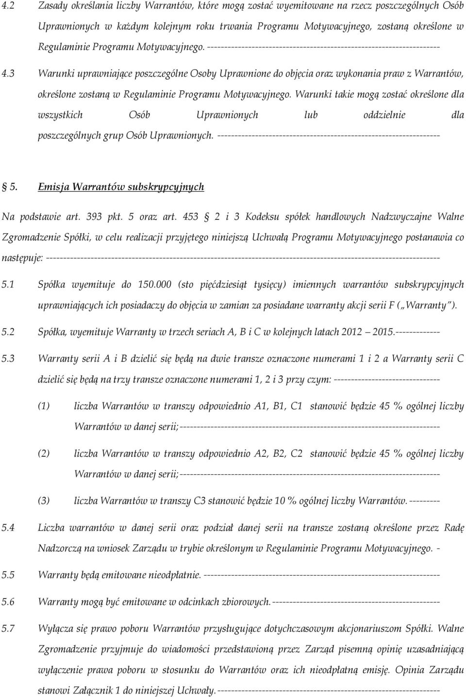 3 Warunki uprawniające poszczególne Osoby Uprawnione do objęcia oraz wykonania praw z Warrantów, określone zostaną w Regulaminie Programu Motywacyjnego.