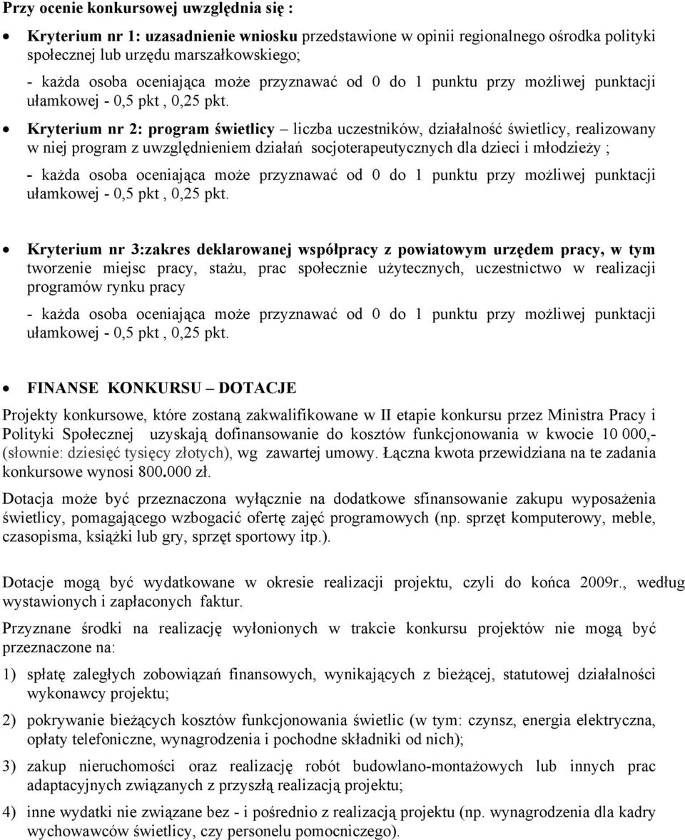 Kryterium nr 2: program świetlicy liczba uczestników, działalność świetlicy, realizowany w niej program z uwzględnieniem działań socjoterapeutycznych dla dzieci i młodzieży ; - każda osoba oceniająca