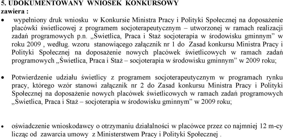 wzoru stanowiącego załącznik nr 1 do Zasad konkursu Ministra Pracy i Polityki Społecznej na doposażenie nowych placówek świetlicowych w ramach zadań programowych Świetlica, Praca i Staż socjoterapia
