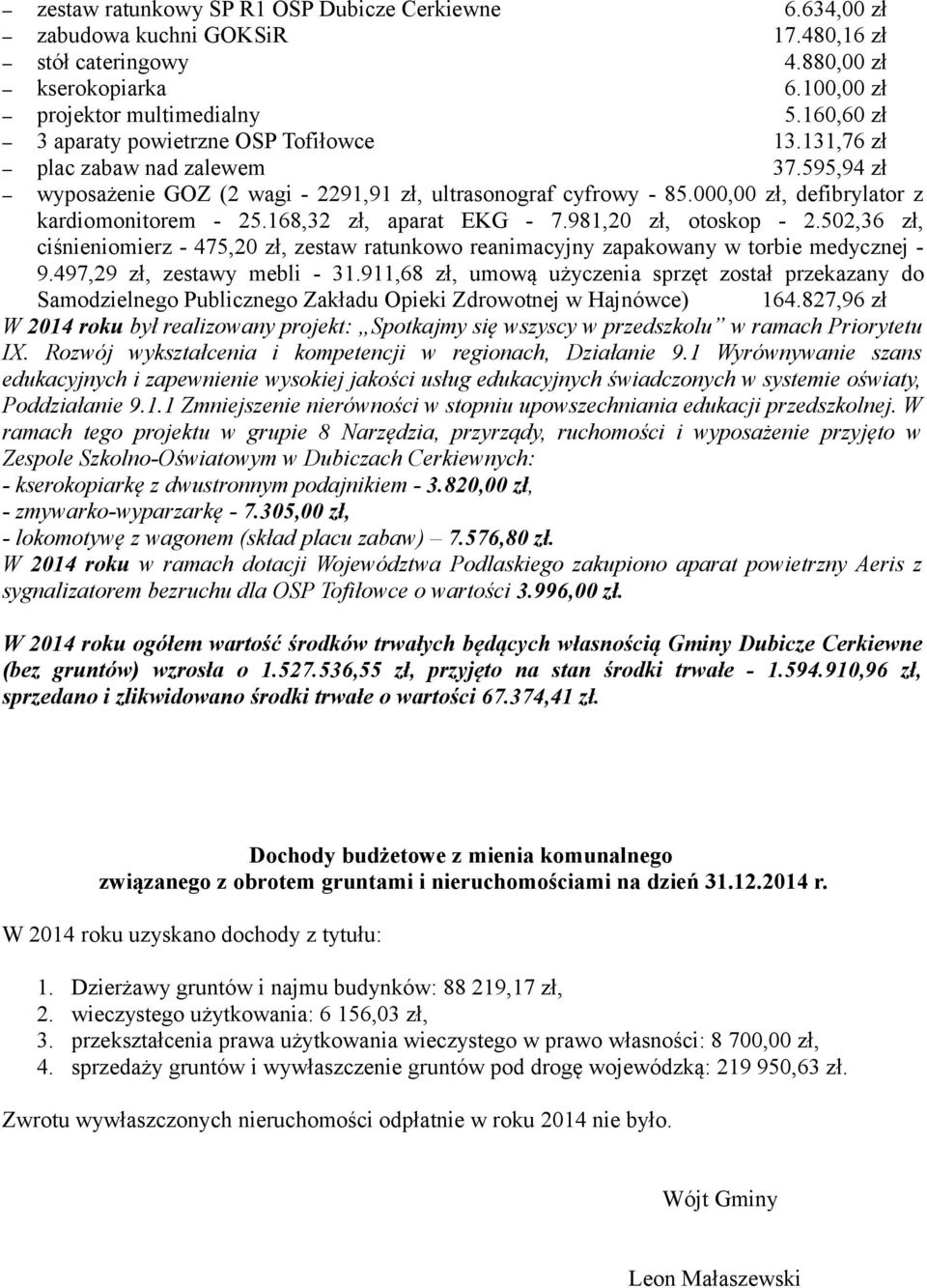 000,00 zł, defibrylator z kardiomonitorem - 25.168,32 zł, aparat EKG - 7.981,20 zł, otoskop - 2.502,36 zł, ciśnieniomierz - 475,20 zł, zestaw ratunkowo reanimacyjny zapakowany w torbie medycznej - 9.