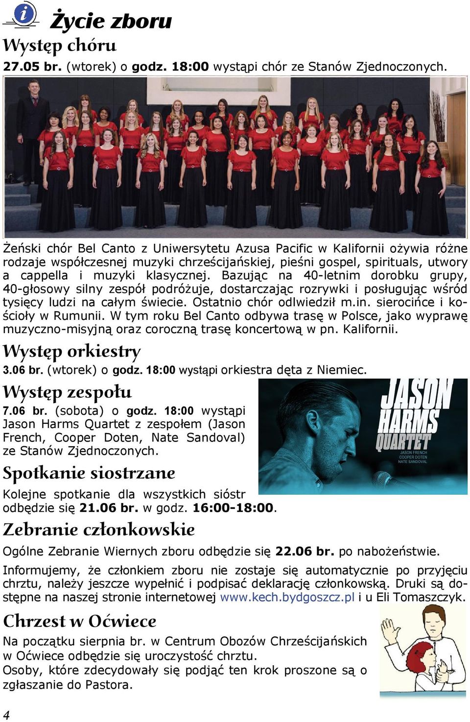 Bazując na 40-letnim dorobku grupy, 40-głosowy silny zespół podróżuje, dostarczając rozrywki i posługując wśród tysięcy ludzi na całym świecie. Ostatnio chór odlwiedził m.in.