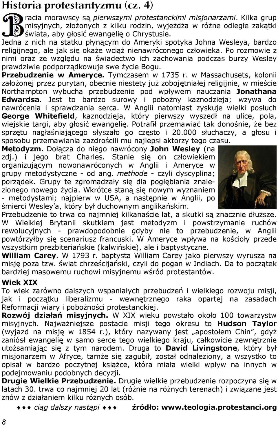 Jedna z nich na statku płynącym do Ameryki spotyka Johna Wesleya, bardzo religijnego, ale jak się okaże wciąż nienawróconego człowieka.