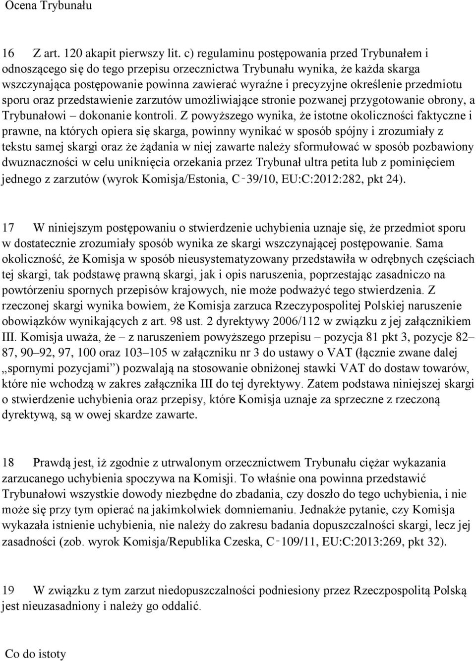 określenie przedmiotu sporu oraz przedstawienie zarzutów umożliwiające stronie pozwanej przygotowanie obrony, a Trybunałowi dokonanie kontroli.